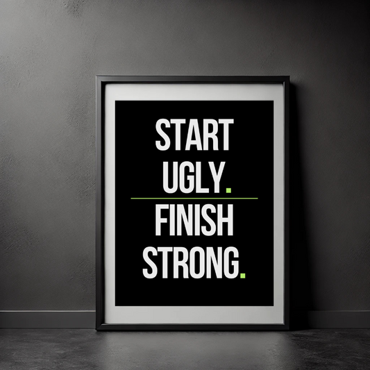 Free Motivational Quote Digital Print – Start Ugly Finish Strong | Inspirational Wall Art