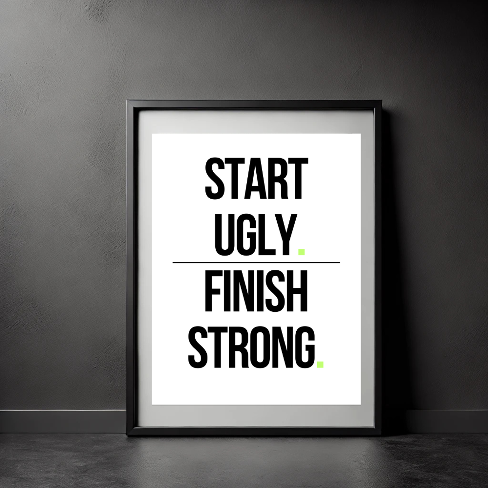 Free Motivational Quote Digital Print – Start Ugly Finish Strong | Inspirational Wall Art